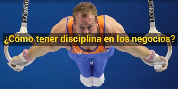 Cómo tener disciplina en los negocios